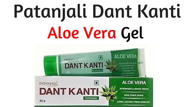 Patanjali Dant Kanti Aloe Vera Gel Toothpaste Benefits, Uses
